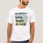 My Superpower? Turning Thoughts Into Words T-shirt (Voorkant)