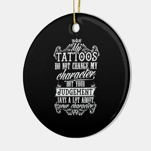 My Tattoos Do Not Change My Character Gift Tattoo Keramisch Ornament (Links)