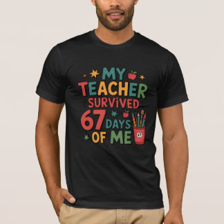 My Teacher Survived 67 Days of Me T-shirt