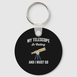 My Telescope Is Calling And I Must Go Sleutelhanger