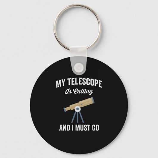 My Telescope Is Calling And I Must Go Sleutelhanger (Voorkant)