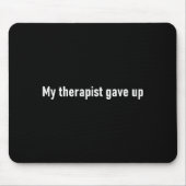 My Therast Gave Up Funny Muismat (Voorkant)