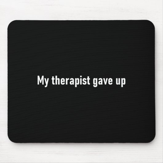 My Therast Gave Up Funny Muismat (Voorkant)