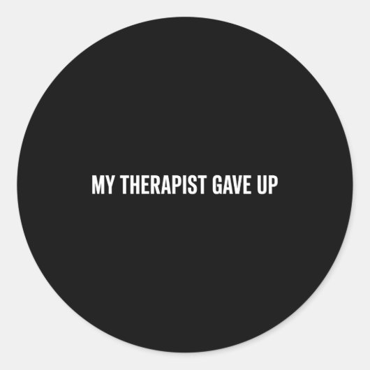 My Therast Gave Up Funny Quote For Men Women Ronde Sticker (Voorkant)