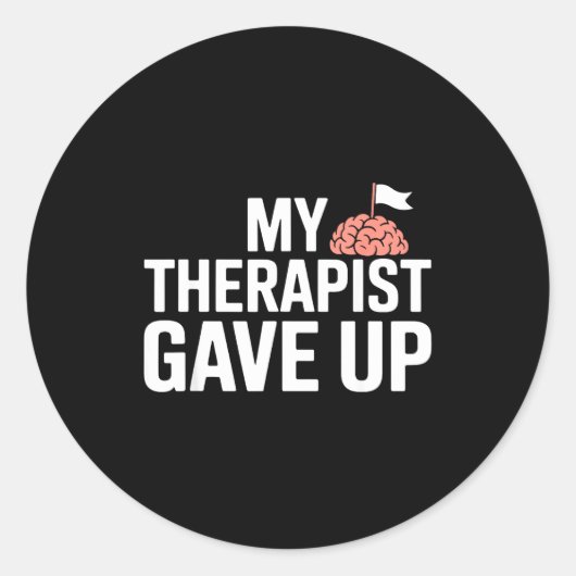 My Therast Gave Up Funny Quote Mental Wellness Sar Ronde Sticker (Voorkant)