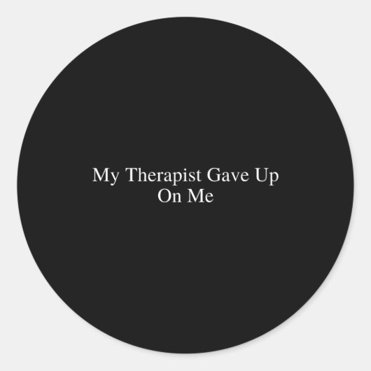 My Therast Gave Up On Me Funny Sarcastic Therast D Ronde Sticker (Voorkant)