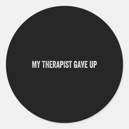 My Therast Gave Up  Ronde Sticker (Voorkant)