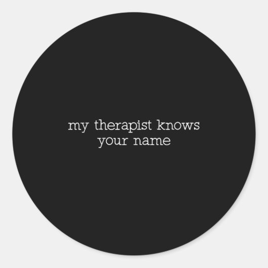 My Therast Knows Your Name Funny Quote  Ronde Sticker (Voorkant)
