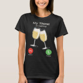 My Thirst is Calling Wine Alcohol Drink Drunk T-shirt (Voorkant)