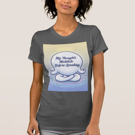 My Thoughts Meditate Before Speaking The Conscious T-shirt (Voorkant)