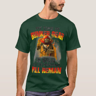 My Time In Bunker Gear Is Over Firefighter Gift T-shirt
