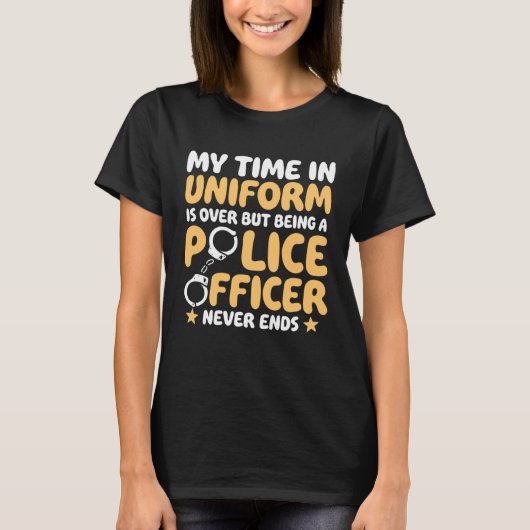 My time in uniform is over Retired Police Officer T-shirt (Voorkant)