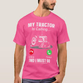 My Tractor Is Calling And I Must Go T-shirt (Voorkant)