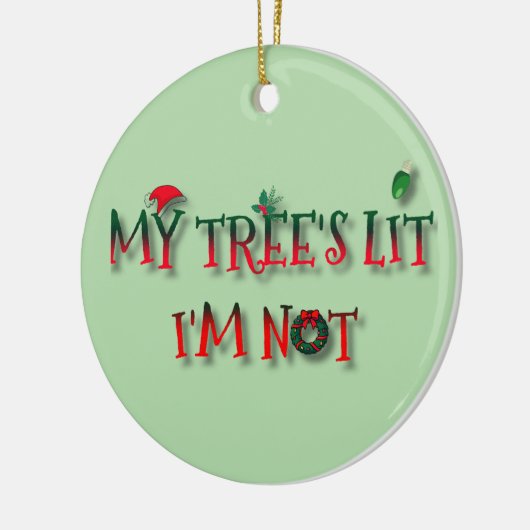My Tree’s Lit, I’m Not – Funny Christmas Ornament (Links)