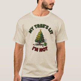 My Tree’s Lit, I’m Not | Funny Unisex Christmas  T-shirt