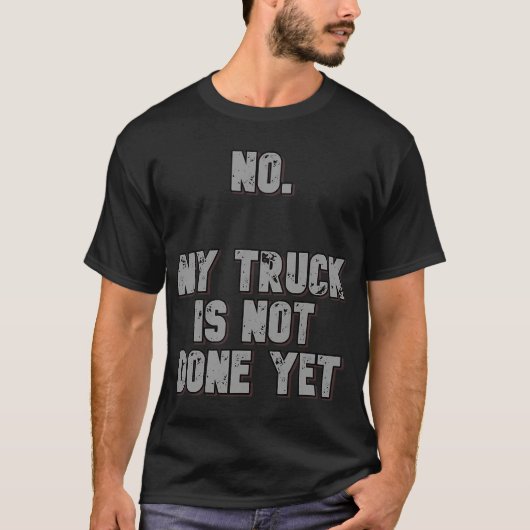 My Truck is Not Done Yet 1320 Drag Racing Clas T-shirt (Voorkant)