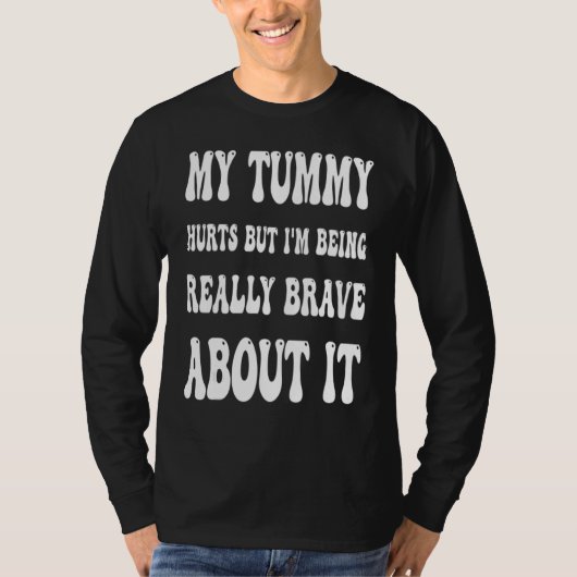 My Tummy Hurts But I'm Being Brave About It Sweat T-shirt (Voorkant)