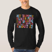 My Tummy Hurts But I'm Being Really Brave About It T-shirt (Voorkant)