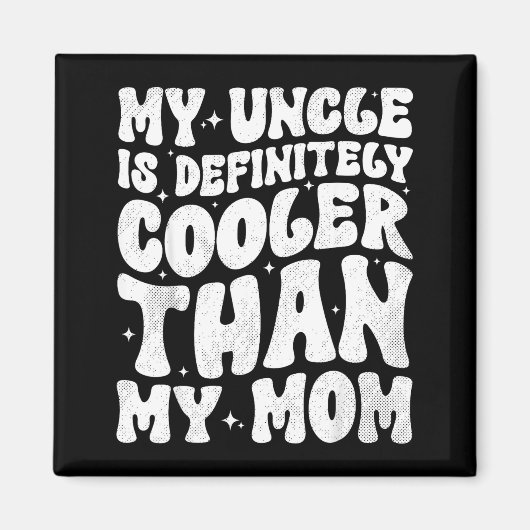 My Uncle Is Definitely Cooler Than My Mom Nephew N Magneet (Voorkant)
