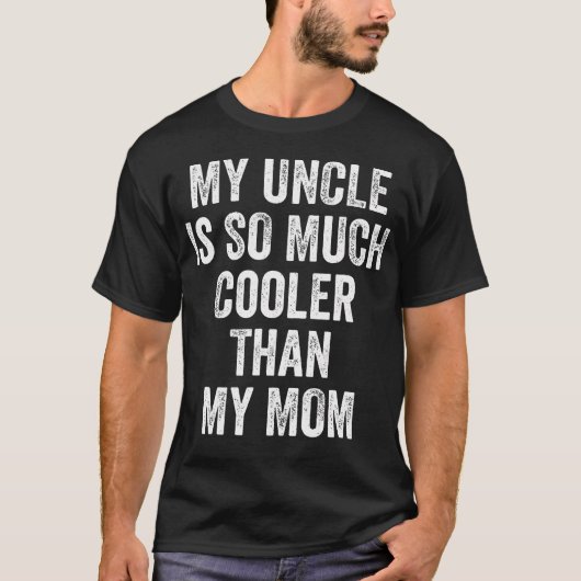 My Uncle Is So Much Cooler Than My Mom T-shirt (Voorkant)