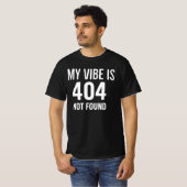 My Vibe is 404 Not Found Internet Anxiety & Tech H T-shirt (Voorkant volledig)