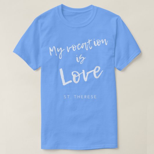 My Vocation Is Love St Therese of Lisieu Catholic T-shirt (Design voorkant)