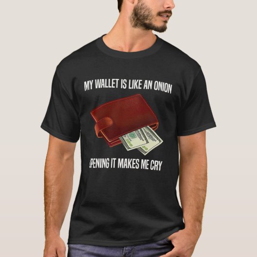 My Wallet Is Like An Onion Opening It Makes Me Cry T-shirt (Voorkant)