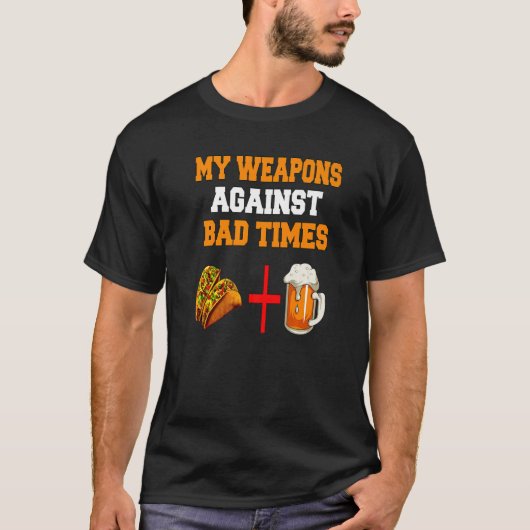 My Weapons Against Bad Times Tacos + Beer T-shirt (Voorkant)