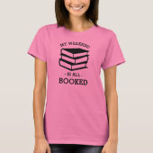 My Weekend is All Booked Funny Shirt (Voorkant)