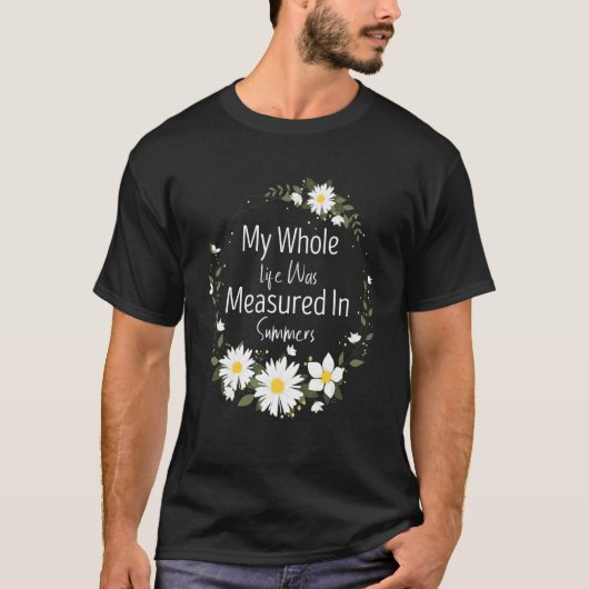 My Whole Life Was Measured In Summers Marguerites T-shirt (Voorkant)