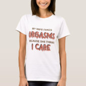 My wife fakes orgasms beerce she thinks i care t-shirt (Voorkant)