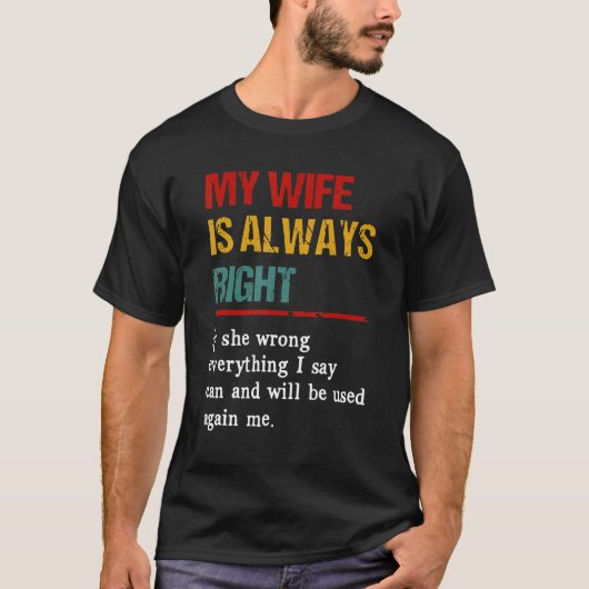 My Wife Is Always Right If She Wrong Everything T-shirt (Voorkant)