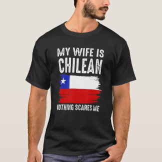 My Wife Is Chilean Nothing Scares Me From Husband T-shirt