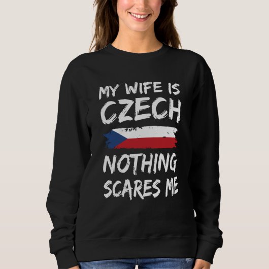 My Wife Is Czech Nothing Scares Me Czech Republic  Trui (Voorkant)