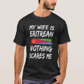 My Wife Is Eritrean Nothing Scares Me Eritrea Flag T-shirt (Voorkant)