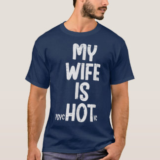 My Wife Is Hot Fathers Day Husband Dad Papa T-shirt