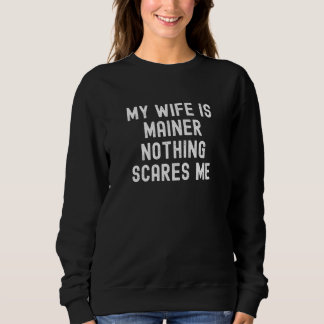 My Wife Is Mainer Nothing Scares Me Trui