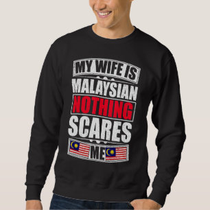 My Wife Is Malaysian Nothing Scares Me Malaysia Fl Trui