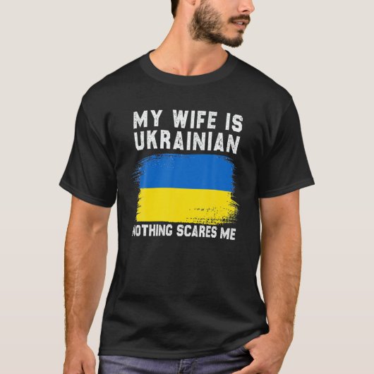 My Wife Is Oekrainian Nothing Scares Me Ukraine Pr T-shirt (Voorkant)