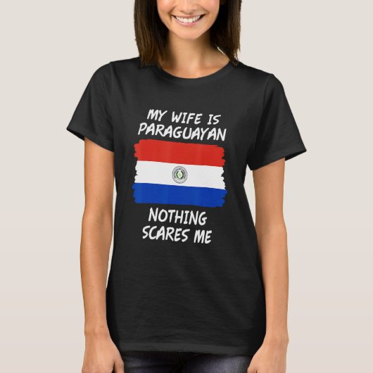 My Wife Is Paraguayan Nothing Scares Me Paraguay F T-shirt (Voorkant)