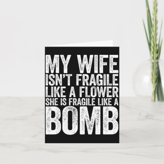 My Wife Isn't Fragile Like A Flower She Is Like A  Kaart (Voorkant)
