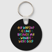 My Worship Is Loud Because My Wounds Were Deep Chr Sleutelhanger (Voorkant)