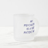 MyPsychiatristis is een zeer geduldig Man, Mijn Ps Matglas Koffiemok (Voorkant rechts)