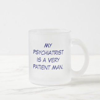 MyPsychiatristis is een zeer geduldig Man, Mijn Ps Matglas Koffiemok