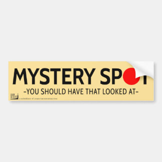 Mystery spot. Je zou dat moeten bekijken. Bumpersticker