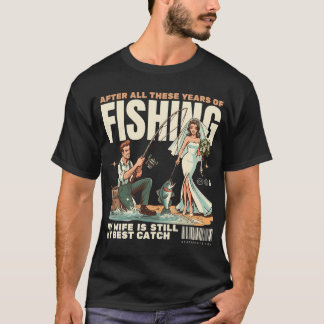 Na al die jaren vissen, is mijn vrouw nog steeds t-shirt