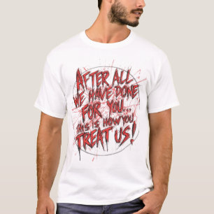 Na alles wat we voor je gedaan hebben... t-shirt