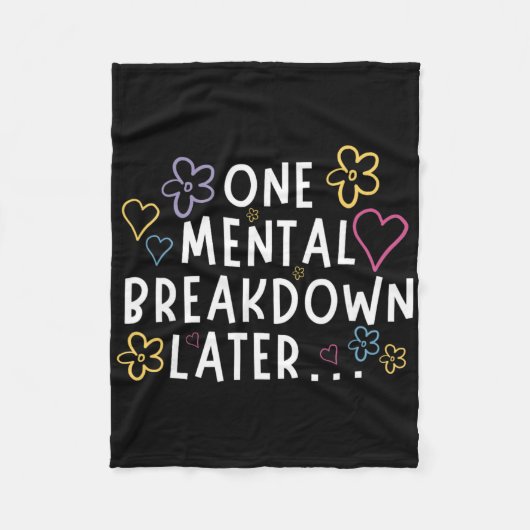 “Na één mentaal breakdown…” Grappige T-shirt Fleece Deken (Voorkant)