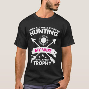 Na jaren jagen is mijn vrouw mijn beste trofee t-shirt