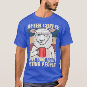 Na koffie voel ik me goed over het haten van mense t-shirt